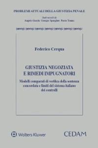 Giustizia negoziata e rimedi impugnatori. Modelli comparati di verifica della sentenza concordata e limiti del sistema italiano dei controlli - Federico Cerqua - Libro CEDAM 2020, Problemi attuali della giustizia penale | Libraccio.it