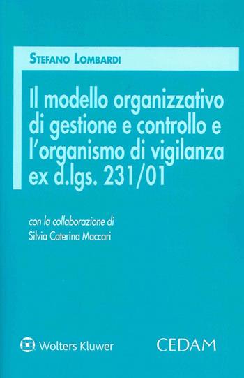 Il modello organizzativo di gestione e controllo e l'organismo di vigilanza ex d.lgs. 231/01 - Stefano Lombardi - Libro CEDAM 2020 | Libraccio.it