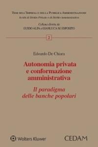 Autonomia privata e conformazione amministrativa. Il paradigma delle banche popolari - Edoardo De Chiara - Libro CEDAM 2020, Temi dell’impresa e della pubblica amministrazione | Libraccio.it