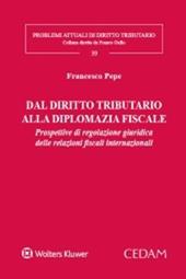 Dal diritto tributario alla diplomazia fiscale. Prospettive di regolazione giuridica delle relazioni fiscali internazionali