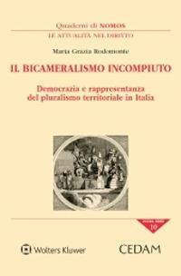 Il bicameralismo incompiuto. Democrazia e rappresentanza del pluralismo territoriale in italia - Maria Grazia Rodomonte - Libro CEDAM 2020, Quaderni di NOMOS | Libraccio.it