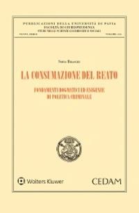 La consumazione del reato. Fondamenti dogmatici ed esigenze di politica criminale - Sofia Braschi - Libro CEDAM 2020, Studi scienze giur. soc.-Univ. Pavia. NS | Libraccio.it