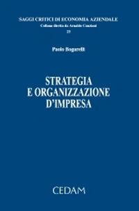 Strategia e organizzazione d’impresa - Paolo Bogarelli - Libro CEDAM 2020, Saggi e monografie diritto dell'economia | Libraccio.it