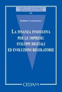 La finanza innovativa per le imprese: sviluppi digitali ed evoluzioni regolatorie - Roberto Caratozzolo - Libro CEDAM 2020, I diritti economici | Libraccio.it