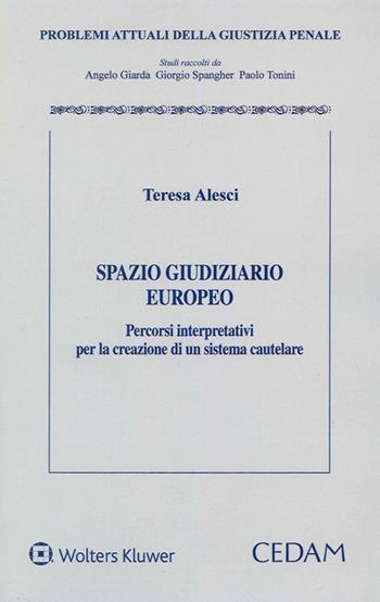 Spazio giudiziario europeo. Percorsi interpretativi per la creazione di un sistema cautelare - Teresa Alesci - Libro CEDAM 2020, Problemi attuali della giustizia penale | Libraccio.it