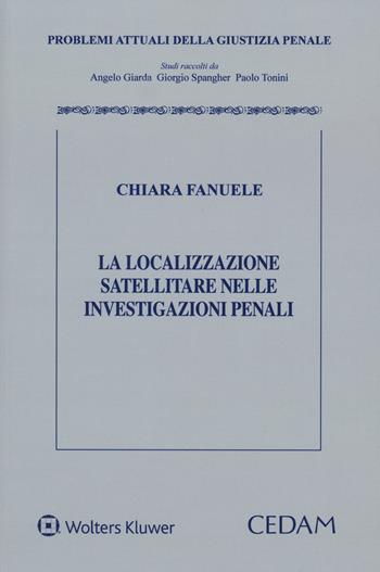 La localizzazione satellitare nelle investigazioni penali - Chiara Fanuele - Libro CEDAM 2019, Problemi attuali della giustizia penale | Libraccio.it