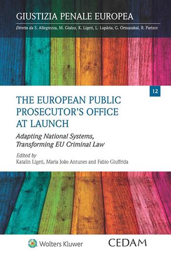 The European public prosecutor’s office at launch. Adapting national systems, transforming EU criminal law - Maria Joao Antunes, Fabio Giuffrida - Libro CEDAM 2020, Giustizia penale europea | Libraccio.it