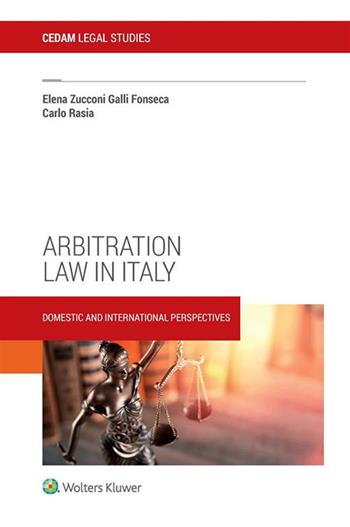 Arbitration law in Italy. Domestic and international perspectives - Elena Zucconi Galli Fonseca, Carlo Rasia - Libro CEDAM 2020 | Libraccio.it