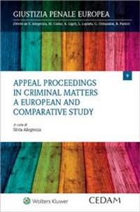 Appeal proceedings in criminal matters. A european and comparative study - Silvia Allegrezza - Libro CEDAM 2023 | Libraccio.it
