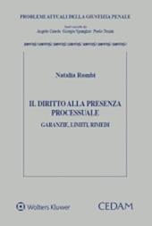 Il diritto alla presenza processuale. Garanzie, limiti, rimedi