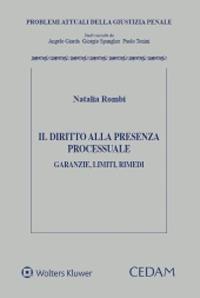 Il diritto alla presenza processuale. Garanzie, limiti, rimedi - Natalia Rombi - Libro CEDAM 2020, Problemi attuali della giustizia penale | Libraccio.it