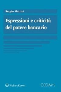 Espressioni e criticità del potere bancario - Sergio Martini - Libro CEDAM 2020 | Libraccio.it