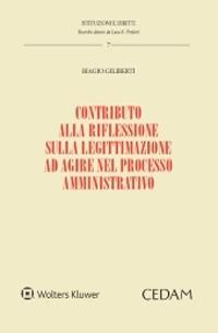 Contributo alla riflessione sulla legittimazione ad agire nel processo amministrativo - Biagio Giliberti - Libro CEDAM 2020, Istituzioni e diritti | Libraccio.it