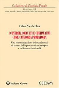 I controlli occulti e continuativi come categoria probatoria - Fabio Nicolicchia - Libro CEDAM 2020, Collezione di giustizia penale | Libraccio.it