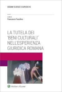 La tutela dei «beni culturali» nell'esperienza giuridica romana  - Libro CEDAM 2020 | Libraccio.it