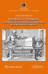Esistenza e possibilità. Contributo allo studio della completezza dell'ordinamento giuridico - Gianluca Tracuzzi - Libro CEDAM 2020, La testa di Gorgone | Libraccio.it