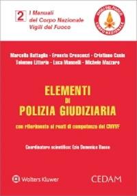 Elementi di polizia giudiziaria con riferimento ai reati di competenza del CNVVF  - Libro CEDAM 2021 | Libraccio.it