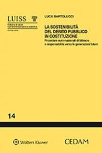 La sostenibilità del debito pubblico in costituzione - Luca Bartolucci - Libro CEDAM 2021, Luiss.Studi sull'amministrazione pubblica | Libraccio.it
