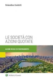 Le società con azioni quotate. Alcune regole di funzionamento