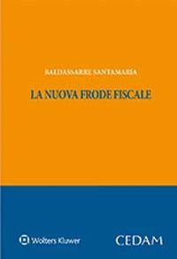 La nuova frode fiscale - Baldassarre Santamaria - Libro CEDAM 2021 | Libraccio.it