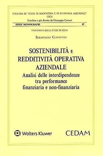 Sostenibilità e redditività operativa aziendale. Analisi delle interdipendenze tra performance finanziaria e non finanziaria - Sebastiano Cupertino - Libro CEDAM 2021, Studi di ragioneria e ec. aziend. Monografie | Libraccio.it