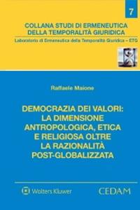 Democrazia dei valori: la dimensione antropologica, etica e religiosa oltre la razionalità post-globalizzata - Raffaele Maione - Libro CEDAM 2021 | Libraccio.it