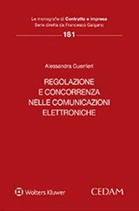 Regolazione e concorrenza nelle comunicazioni elettroniche - Alessandra Guerrieri - Libro CEDAM 2021, Le monografie di Contratto e impresa | Libraccio.it