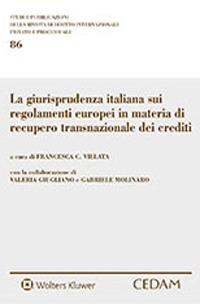 La giurisprudenza italiana sui regolamenti europei in materia di recupero transnazionale dei crediti  - Libro CEDAM 2021, Studi e pubblicazioni della rivista di diritto internazionale privato e processuale | Libraccio.it
