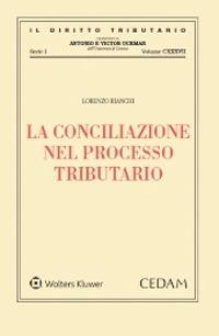 La conciliazione nel processo tributario - Lorenzo Bianchi - Libro CEDAM 2021, Il diritto tributario | Libraccio.it