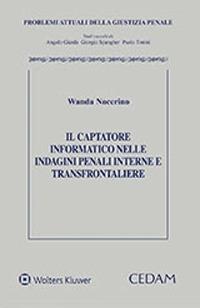 Il captatore informatico nelle indagini penali interne e transfrontaliere - Wanda Nocerino - Libro CEDAM 2021, Problemi attuali della giustizia penale | Libraccio.it