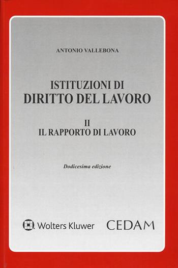 Istituzioni di diritto del lavoro. Vol. 2: Il rapporto di lavoro - Antonio Vallebona - Libro CEDAM 2021 | Libraccio.it