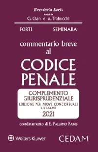 Commentario breve al codice penale. Complemento giurisprudenziale. Edizione per prove concorsuali ed esami 2021 - Gabrio Forti, Sergio Seminara - Libro CEDAM 2021 | Libraccio.it