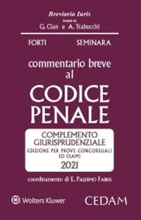 Commentario breve al codice penale. Complemento giurisprudenziale. Edizione per prove concorsuali ed esami 2021 - Gabrio Forti, Sergio Seminara - Libro CEDAM 2021 | Libraccio.it