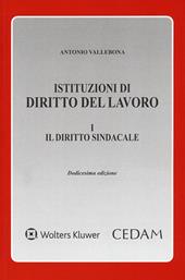 Istituzioni di diritto del lavoro. Vol. 1: Il diritto sindacale