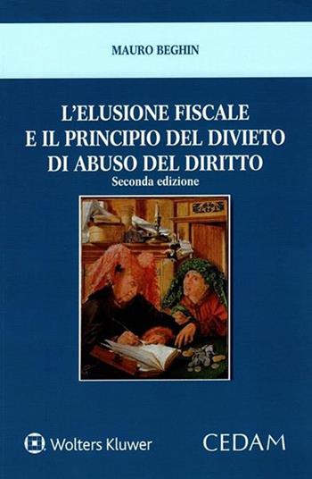 L'elusione fiscale e il principio del divieto di abuso del diritto - Mauro Beghin - Libro CEDAM 2021 | Libraccio.it