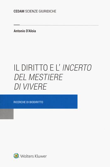 Il diritto e l'incerto del mestiere di vivere. Ricerche di biodiritto - Antonio D'Aloia - Libro CEDAM 2021, Scienze giuridiche | Libraccio.it