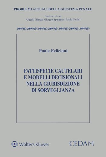 Fattispecie cautelari e modelli decisionali nella giurisdizione di sorveglianza - Paola Felicioni - Libro CEDAM 2020, Problemi attuali della giustizia penale | Libraccio.it