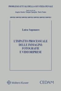 L'impatto processuale delle immagini: fotografie e videoriprese - Luisa Saponaro - Libro CEDAM 2021, Problemi attuali della giustizia penale | Libraccio.it