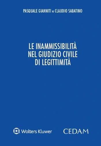 Le inammissibilità nel giudizio civile di legittimità - Pasquale Gianniti, Claudio Sabatino - Libro CEDAM 2022 | Libraccio.it