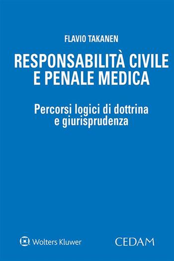 Responsabilità civile e penale medica - Flavio Takanen - Libro CEDAM 2022 | Libraccio.it