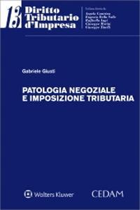Patologia negoziale e imposizione tributaria - Gabriele Giusti - Libro CEDAM 2022, Diritto tributario d'impresa | Libraccio.it