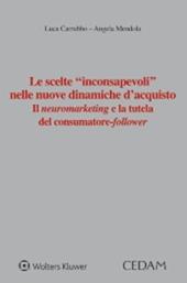 Le scelte «inconsapevoli» nelle nuove dinamiche d'acquisto. Il neuromarketing e la tutela del consumatore-follower