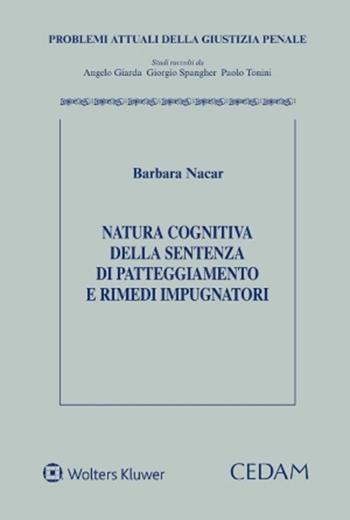Natura cognitiva della sentenza di patteggiamento e rimedi impugnatori - Barbara Nacar - Libro CEDAM 2022, Problemi attuali della giustizia penale | Libraccio.it
