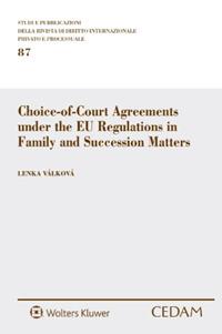 Choice-of-Court Agreements under the EU Regulations in Family and Succession Matters - Lenka Válková - Libro CEDAM 2022, Studi e pubblicazioni della rivista di diritto internazionale privato e processuale | Libraccio.it