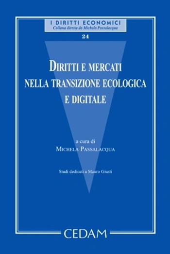 Diritti e mercati nella transizione ecologica e digitale. Studi dedicati a Mauro Giusti  - Libro CEDAM 2022, I diritti economici | Libraccio.it