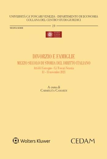 Divorzio e famiglie mezzo secolo di storia del diritto italiano. Atti del Convegno-Ca' Foscari Venezia- 11-13 novembre 2021  - Libro CEDAM 2022, Scienze giuridiche | Libraccio.it