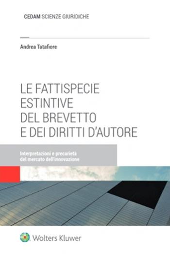 Le fattispecie estintive del brevetto e dei diritti d'autore - Andrea Tatafiore - Libro CEDAM 2022 | Libraccio.it