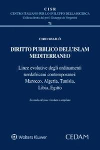 Diritto pubblico dell'Islam mediterraneo. Linea evolutive degli ordinamenti nordafricani contemporanei: Marocco, Algeria, Tunisia, Libia, Egitto - Ciro Sbailò - Libro CEDAM 2022, Centro italiano Sviluppo della Ricerca | Libraccio.it