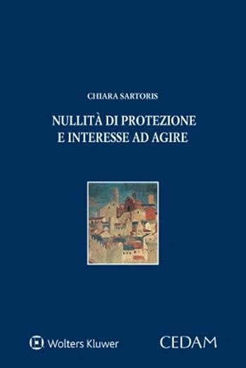 Nullità di protezione e interesse ad agire - Chiara Sartoris - Libro CEDAM 2022, Persona e mercato | Libraccio.it