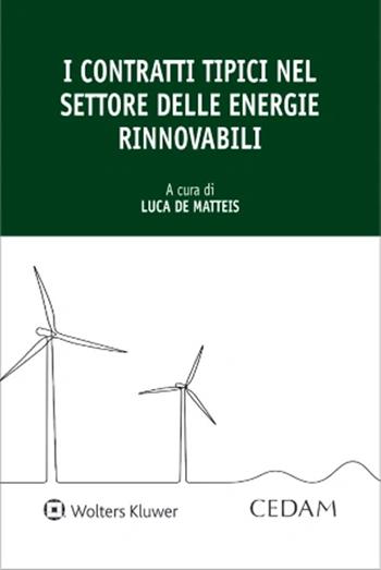I contratti tipici nel settore delle energie rinnovabili - Luca De Matteis - Libro CEDAM 2022 | Libraccio.it